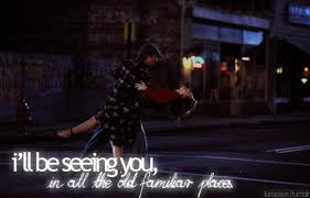 I Ll Be Seeing You In All Old Familiar Places The Notebook Quotes First Dance Songs Love Words