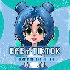 Baby Tiktok Song By Akim Myatnaya Fanta Spotify