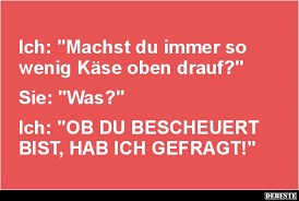 Ich Machst Du Immer So Wenig Kase Oben Drauf Lustige Bilder Spruche Witze Echt Lustig