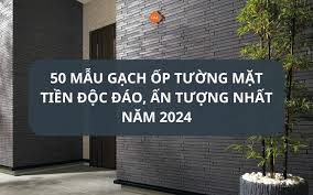 50 mẫu gạch ốp tường mặt tiền độc đáo, ấn tượng nhất năm 2024