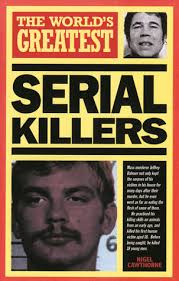 Challenge them to a trivia party! The World S Greatest Serial Killers By Nigel Cawthorne