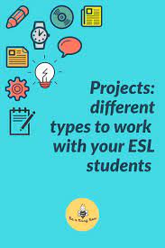 Projects Different Types To Work With Your Esl Students Esl Teachers Student Esl