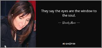 Wendy Mass Quote They Say The Eyes Are The Window To The Soul
