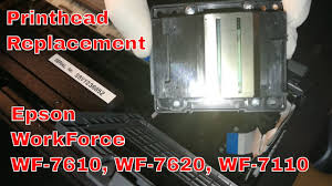 Epson Workforce Wf 7620 Wf 7610 And Wf 7110 Printhead Replacement Youtube