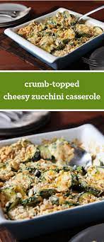 Crumb Topped Cheesy Zucchini Casserole When Zucchini Season Arrives You Ll Need A Delicious Recipe That Feature Vegetable Recipes Recipes Vegetarian Recipes