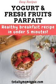 Yogurt And Fresh Fruits Parfait Totally Mom Sense Recipe Healthy Breakfast Parfait Healthy Parfait Breakfast Recipes Easy