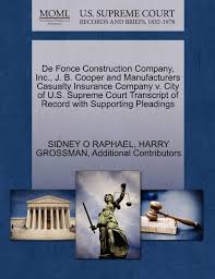 Insurance companies are key actors of the american economy, hedging risks and covering the costs of accidents. Buy De Fonce Construction Company Inc J B Cooper And Manufacturers Casualty Insurance Company V City Of U S Supreme Court Transcript Of Record With Supporting Pleadings Book Online At Low Prices In
