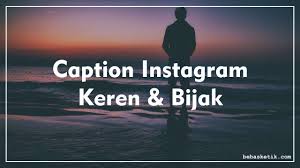1311 Caption Instagram Keren Bijak Kekinian Bagus Singkat Lucu