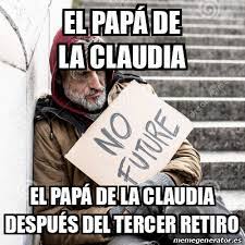 Easily add text to images or memes. Meme Personalizado El Papa De La Claudia El Papa De La Claudia Despues Del Tercer Retiro 32132240