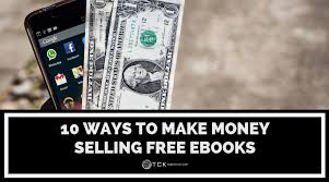 Making money online in kenya is challenging. 10 Ways To Make Money Selling Free Ebooks Tck Publishing