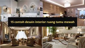 Dengan desain interior ruang tamu yang berkesan, semua orang yang datang akan merasakan kehangatan, kenyamanan dan memori yang mendalam. 15 Contoh Desain Interior Ruang Tamu Mewah Youtube