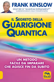 Ora il segreto sta per essere rivelato al mondo». Il Segreto Della Guarigione Quantica Frank Kinslow