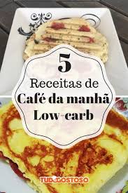 Opcoes Cafe Da Manha Low Carb Cafe Da Manha Low Carb 5 Receitas Deliciosas Do Tudogostoso Receitas Receitas Deliciosas Receitas Faceis Low Carb