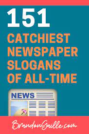The slogans trope as used in popular culture. List Of 151 Catchy Newspaper Slogans And Great Taglines Brandongaille Com