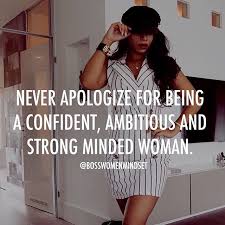 Never Apologies For Being A Confident Ambitious And Strong Minded Woman Women Empowerment Motivation Inspiration Entrepreneur Quotes