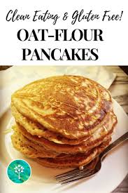 Gluten Free Pancakes With Gluten Free Oats Cleanly Consumed Gluten Free Pancakes Oat Flour Pancakes Gluten Free Oat Flour
