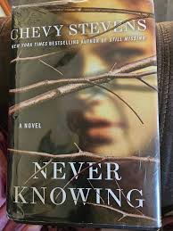 Never Knowing by Chevy Stevens If you have heart problems like me, you  might wanna read this one directly after you take your heart medication. I,  unfortunately, was a dum dum and