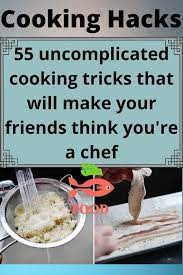 55 Uncomplicated Cooking Tricks That Will Make Your Friends Think You Re A Chef In 2021 Life Hacks Food Cooking Tips Food Hacks