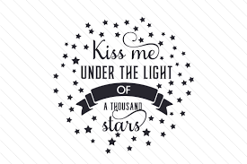 Download Kiss Me Under The Light Of A Thousand Stars Svg Cut File By Creative Fabrica Crafts Creative Fabrica SVG Cut Files