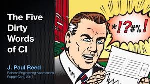 PuppetConf 2017: The Five Dirty Words of CI- J. Paul Reed, Release  Engineering Approach