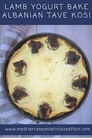Lamb Yogurt Casserole Albanian Tave Kosi Mediterranean Latin Love Affair With this casserole it doesn't have to be a special occasion to get your french toast fix. lamb yogurt casserole albanian tave