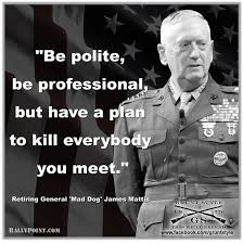 BEST POLITICALLY INCORRECT QUOTES of General “Mad Dog” Mattis ... via Relatably.com