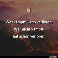 Wer Kämpft Kann Verlieren Wer Nicht Kämpft Hat Schon Verloren Wer Kampft Kann Verlieren Lustige Bilder Spruche Witze Echt Lustig Weisheiten Zitate Spruche Zitate Spruche Humor