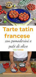 Tarte Tatin Francese Con Pomodorini E Pate Di Olive Ricette Pomodorini Idee Alimentari