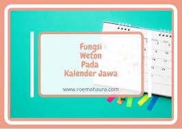 Perhitungan tanggal pada kalender jawa tergolong unik. Fungsi Weton Pada Kalender Jawa