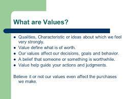 Value is the monetary, material, or assessed worth of an asset, good, or service. Values What Are Values Qualities Characteristic Or Ideas About Which We Feel Very Strongly Value Define What Is Of Worth Our Values Affect Our Decisions Ppt Download