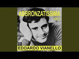Italian for very tanned) is a song composed by edoardo vianello and carlo rossi, and performed by vianello. Abbronzatissima Edoardo Vianello Testo Testi E Traduzioni