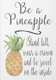 Be A Pineapple Stand Tall Wear A Crown And Be Sweet On The Inside Amazing Inspirational Quotes Cute Quotes Third Quotes