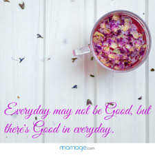 Positive Quotes Everyday May Not Be Good But There S Good