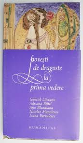 Dacă nu simți fluturași în stomac din prima, orice altceva e da, eu cred in dragostea la prima vedere, dar este un montagne russe al emotiilor si este „agonie si extaz si oricum, frumos, congrats, imi place sa aud si de povesti frumoase felicitari si doamnei. Povesti De Dragoste La Prima Vedere Gabriel Liiceanu Adriana Bittel Ana Blandiana Nicolae Manolescu Ioana Parvulescu Casa Literelor