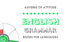 Adverbs of quantity in english indicate the quantity of an action. Adverbs Of Attitude English Grammar B2 Level
