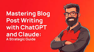 Mastering Blog Post Writing with ChatGPT and Claude: A Strategic Guide
