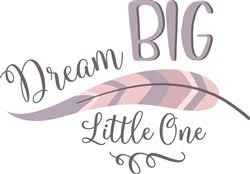 Dream Big Little One Svg Files Svgdesigns Com