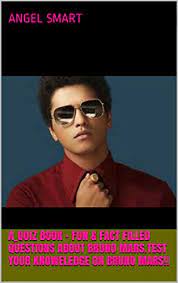 How well do you know bruno mars? A Quiz Book Fun Fact Filled Questions About Bruno Mars Test Your Knoweledge On Bruno Mars Kindle Edition By Smart Angel Humor Entertainment Kindle Ebooks Amazon Com