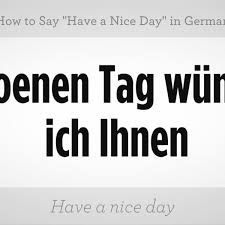 In germany it is in contrast to e.g. How To Say Have A Nice Day In German Howcast