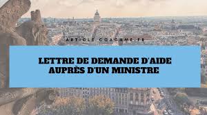 Le ministère du travail, de l'emploi et de l'insertion, installé à l'hôtel du châtelet à paris, est compétent en matière de travail, d'emploi, de formation professionnelle, de dialogue social et de prévention des accidents du travail et des maladies professionnelles. Lettre De Demande D Aide Aupres D Un Ministre Modele Gratuit