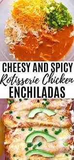 Spicy Chicken And Cheese Enchiladas Recipe Rotisserie Chicken Recipes Rotisserie Chicken Enchiladas Rotisserie Chicken