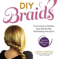 See more ideas about braids, hair, hair styles. Diy Braids From Crowns To Fishtails Easy Step By Step Hair Braiding Instructions By Sasha Coefield Paperback Barnes Noble