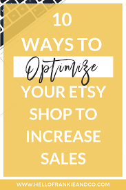Optimizing Your Etsy Shop Like A Boss Etsy Shop Increase Sales Etsy Marketing