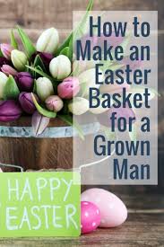 Check out these cool easter basket ideas for tween boys. How To Make An Easter Basket For A Grown Man