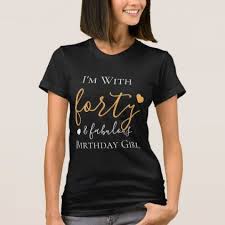 Girly Personalized Birthday Birthday T Shirt Design Ideas Personalized Gold Forty Fabulous 40th Birthday T Shirt Zazzle Com T Shirt Costumes Cute Tshirts Shirts