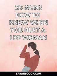 20 Signs: How To Know When You Hurt A Leo Woman - Sarah Scoop