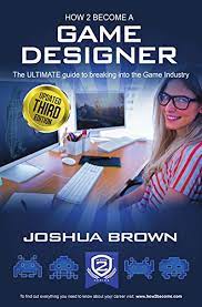 Having a passion and a love for video games is essential. How To Become A Game Designer The Ultimate Guide To Breaking Into The Game Industry Become A Game Tester Game Artist Game Programming Game Developer Ebook Brown Joshua Amazon In Kindle