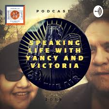 Speaking LIfe with Yancy and Victoria