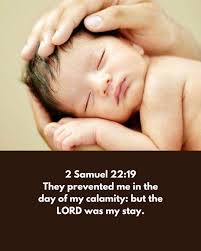 2 Samuel 22:19 They prevented me in the day of my calamity: but the LORD  was my stay.