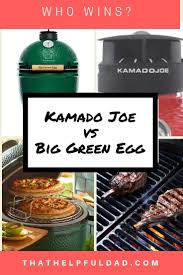 Big Green Egg Vs Kamado Joe 10 Reasons Why The Debate May Finally Be Over But Who Wins That Helpful Dad Kamado Joe Big Green Egg Big Green
